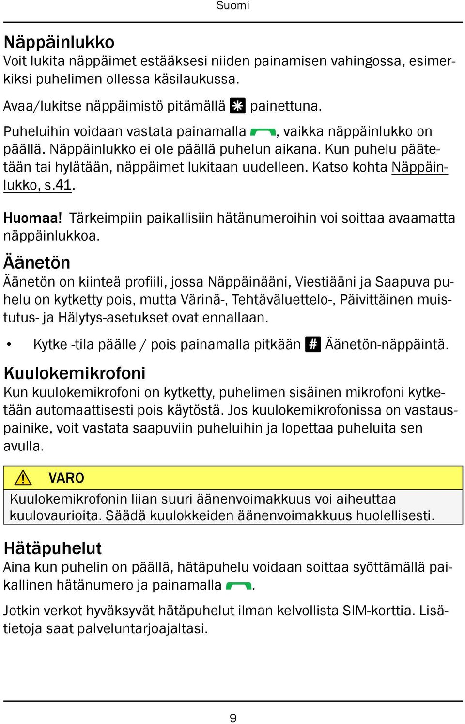 Katso kohta Näppäinlukko, s.41. Huomaa! Tärkeimpiin paikallisiin hätänumeroihin voi soittaa avaamatta näppäinlukkoa.