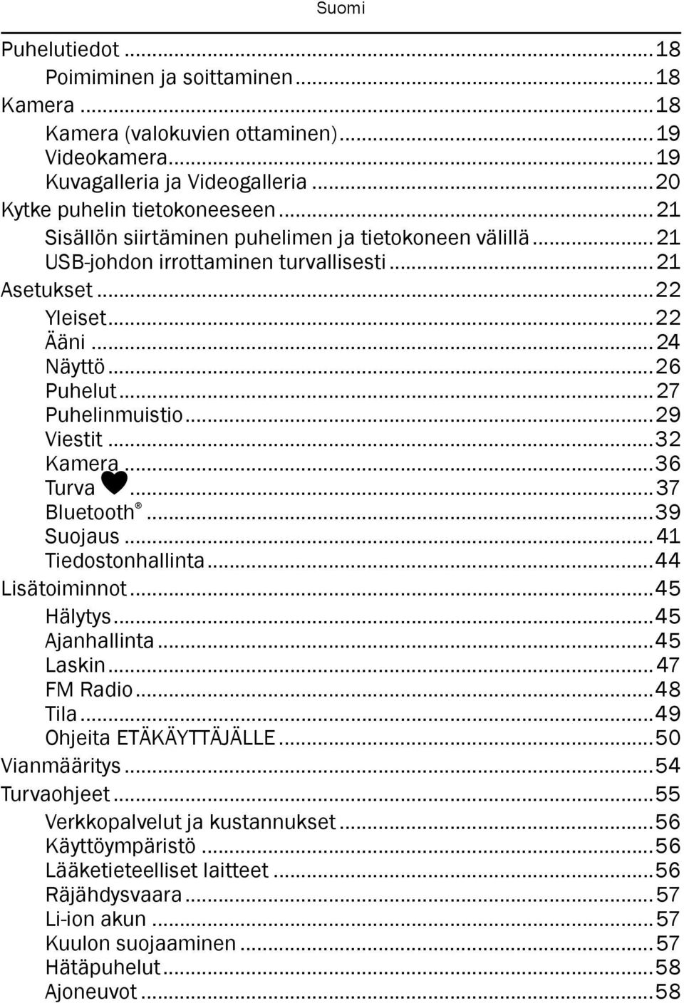 ..32 Kamera...36 Turva...37 Bluetooth...39 Suojaus... 41 Tiedostonhallinta...44 Lisätoiminnot...45 Hälytys...45 Ajanhallinta...45 Laskin... 47 FM Radio...48 Tila...49 Ohjeita ETÄKÄYTTÄJÄLLE.