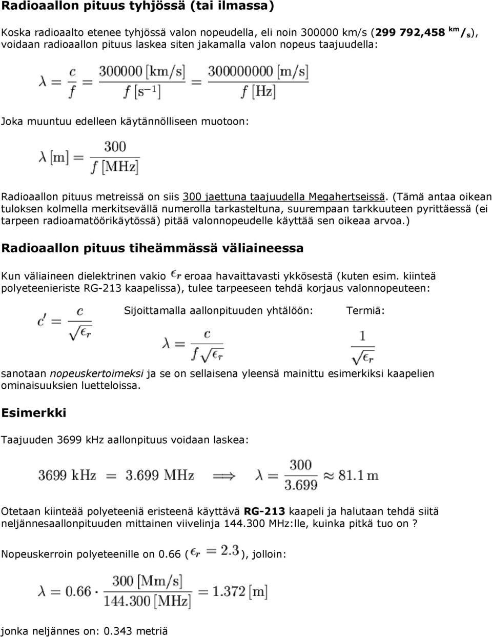 (Tämä antaa oikean tuloksen kolmella merkitsevällä numerolla tarkasteltuna, suurempaan tarkkuuteen pyrittäessä (ei tarpeen radioamatöörikäytössä) pitää valonnopeudelle käyttää sen oikeaa arvoa.