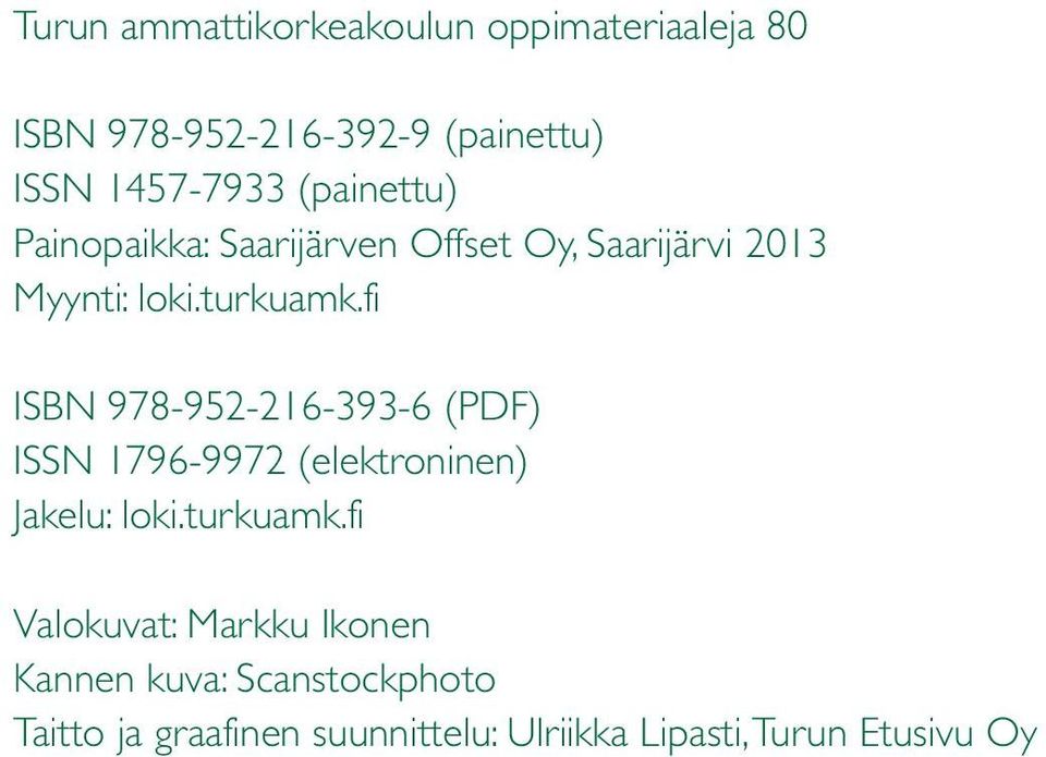 fi ISBN 978-952-216-393-6 (PDF) ISSN 1796-9972 (elektroninen) Jakelu: loki.turkuamk.