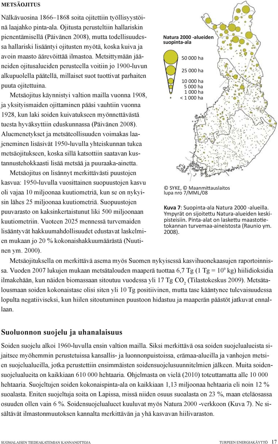 äärevöittää ilmastoa. Metsittymään jääneiden ojitusalueiden perusteella voitiin jo 1900-luvun 50 000 ha 25 000 ha alkupuolella päätellä, millaiset suot tuottivat parhaiten 10 000 ha puuta ojitettuina.