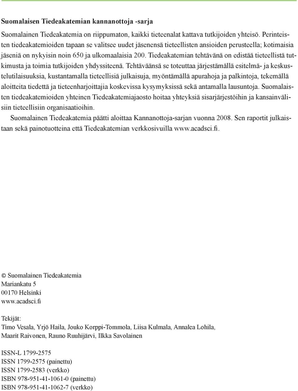 Tiedeakatemian tehtävänä on edistää tieteellistä tutkimusta ja toimia tutkijoiden yhdyssiteenä.