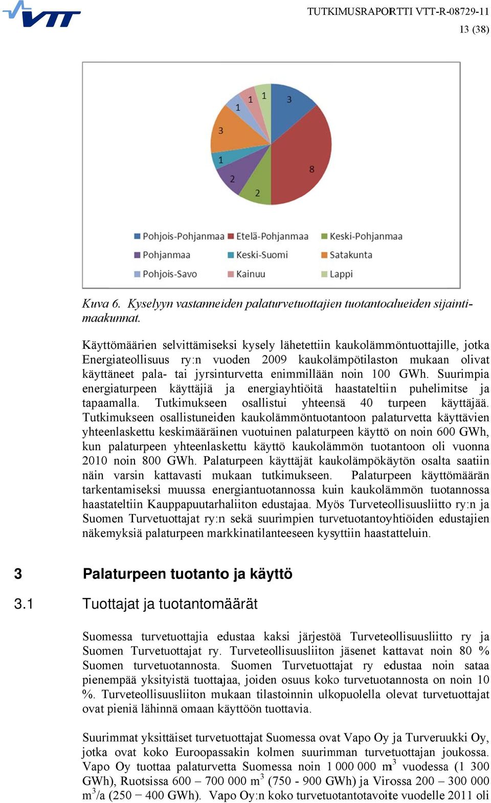 haastateltiinn puhelimitse ja tai jyrsinturvetta enimmillään noin 1000 GWh. Suurimpia energiaturpeen tapaamalla. Tutkimukseenn osallistui yhteensä 40 turpeen käyttäjää.