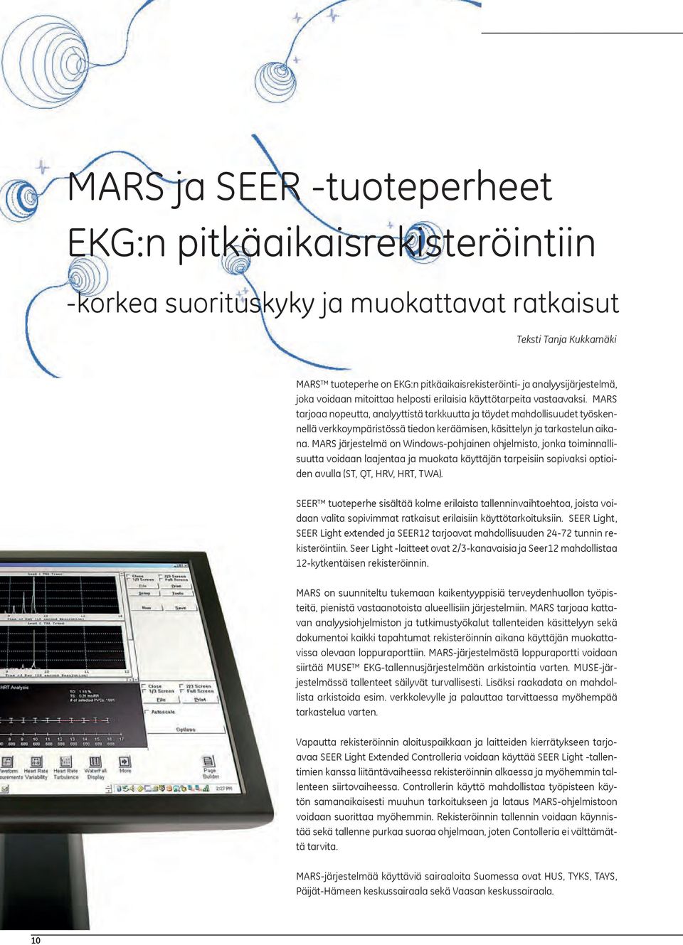 MARS tarjoaa nopeutta, analyyttistä tarkkuutta ja täydet mahdollisuudet työskennellä verkkoympäristössä tiedon keräämisen, käsittelyn ja tarkastelun aikana.