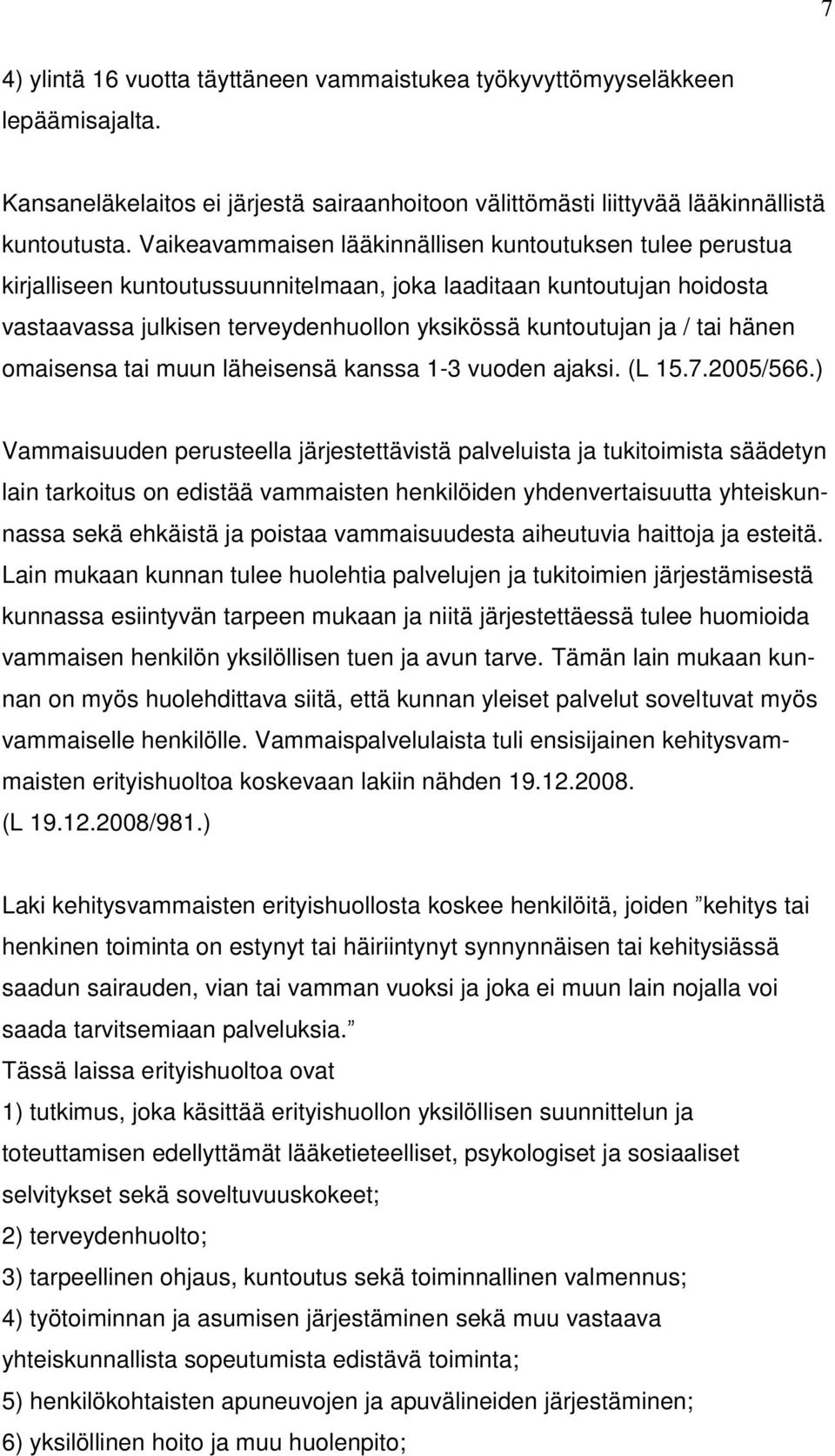 tai hänen omaisensa tai muun läheisensä kanssa 1-3 vuoden ajaksi. (L 15.7.2005/566.