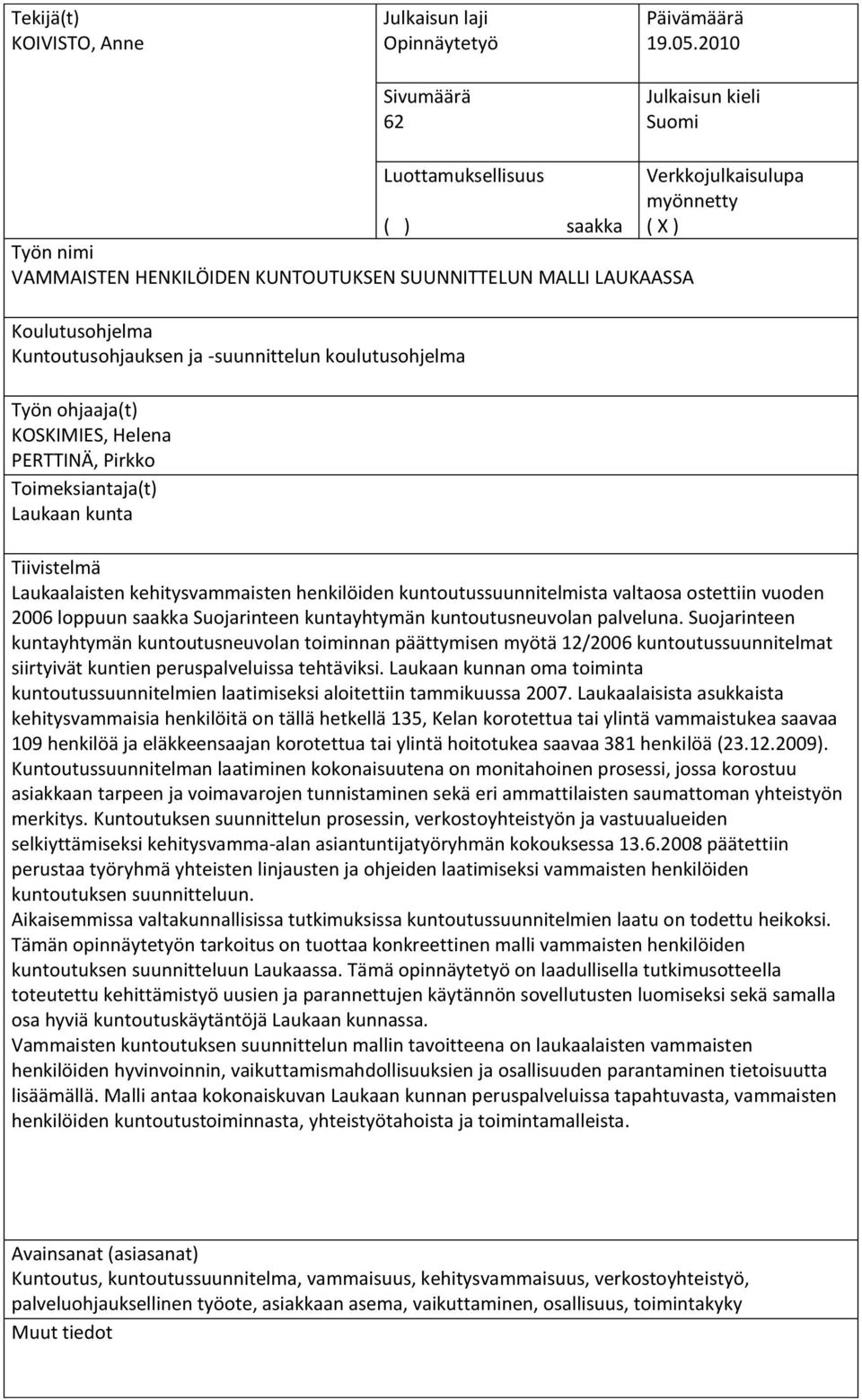 Kuntoutusohjauksen ja -suunnittelun koulutusohjelma Työn ohjaaja(t) KOSKIMIES, Helena PERTTINÄ, Pirkko SUKUNIMI, Toimeksiantaja(t) Etunimi Laukaan kunta Tiivistelmä Laukaalaisten kehitysvammaisten