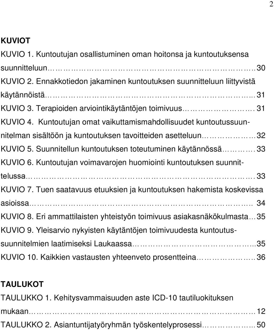 Suunnitellun kuntoutuksen toteutuminen käytännössä. 33 KUVIO 6. Kuntoutujan voimavarojen huomiointi kuntoutuksen suunnittelussa. 33 KUVIO 7.