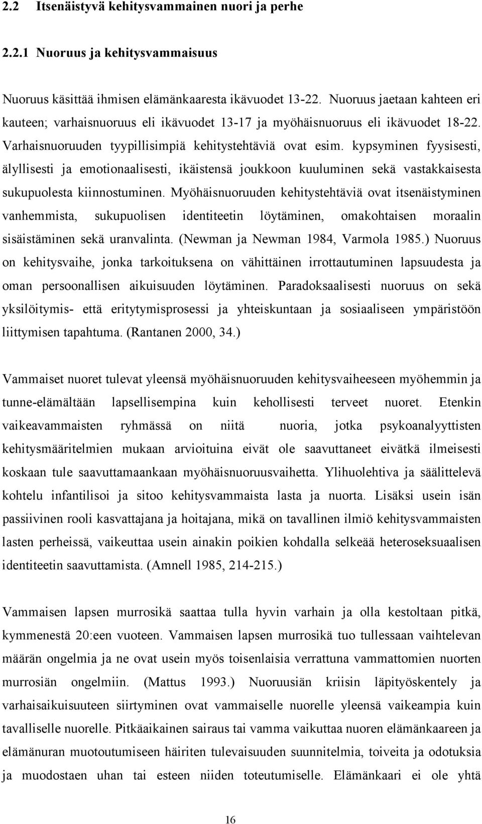 kypsyminen fyysisesti, älyllisesti ja emotionaalisesti, ikäistensä joukkoon kuuluminen sekä vastakkaisesta sukupuolesta kiinnostuminen.