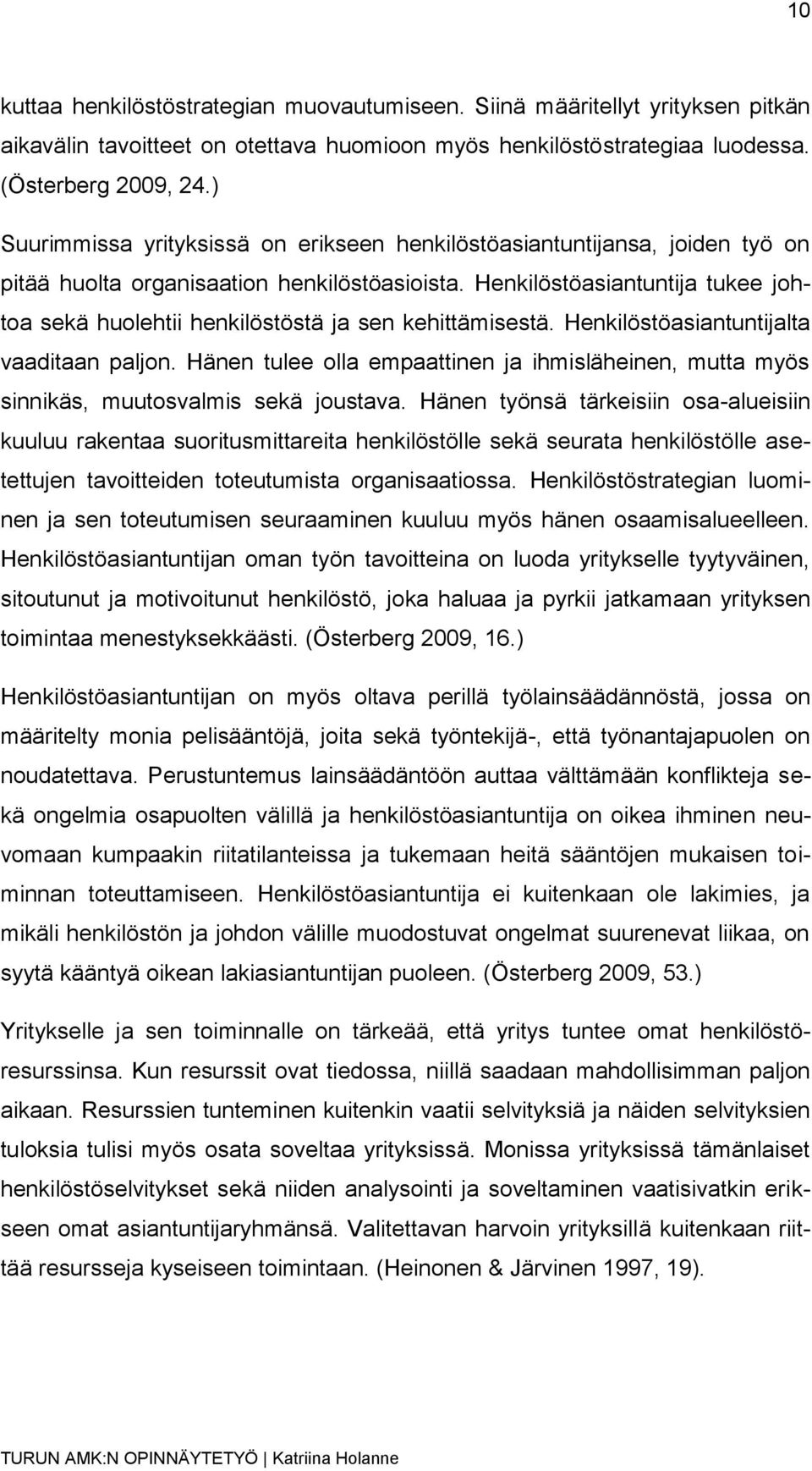 Henkilöstöasiantuntija tukee johtoa sekä huolehtii henkilöstöstä ja sen kehittämisestä. Henkilöstöasiantuntijalta vaaditaan paljon.