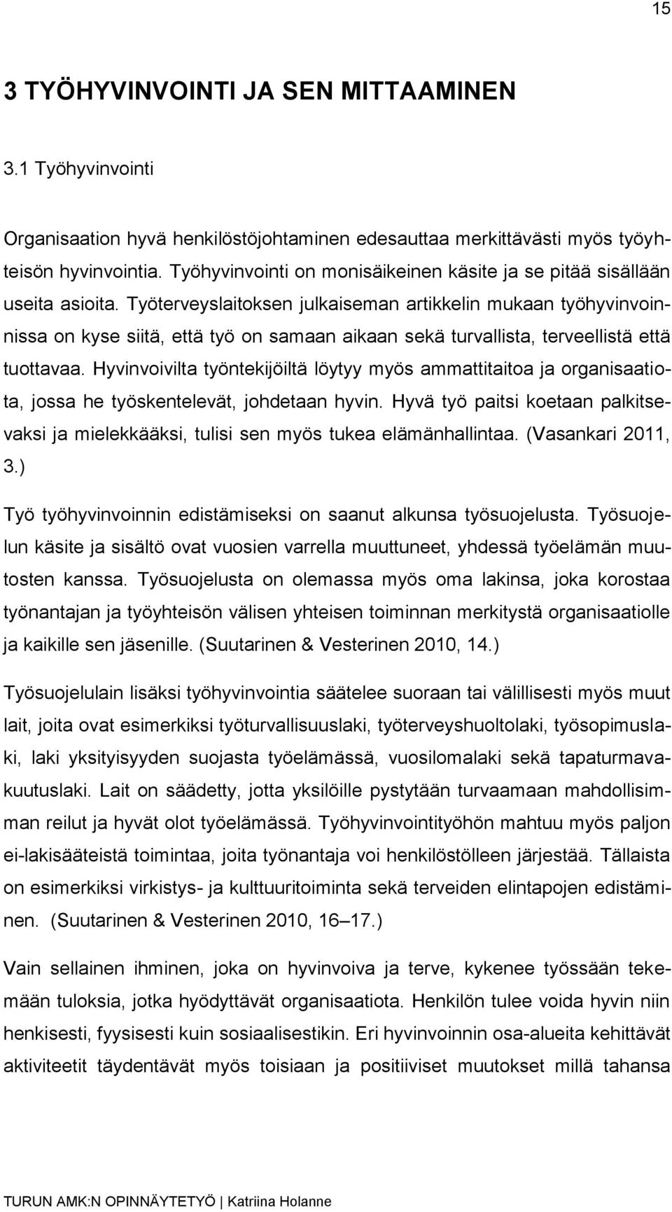 Työterveyslaitoksen julkaiseman artikkelin mukaan työhyvinvoinnissa on kyse siitä, että työ on samaan aikaan sekä turvallista, terveellistä että tuottavaa.