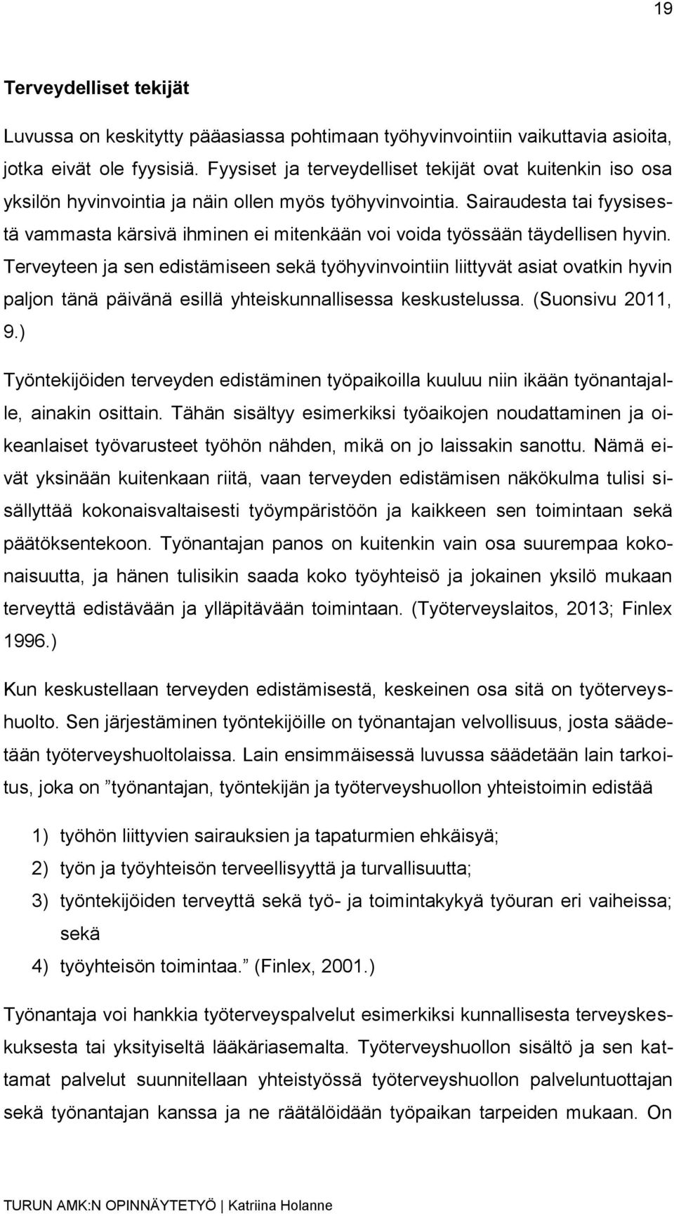 Sairaudesta tai fyysisestä vammasta kärsivä ihminen ei mitenkään voi voida työssään täydellisen hyvin.