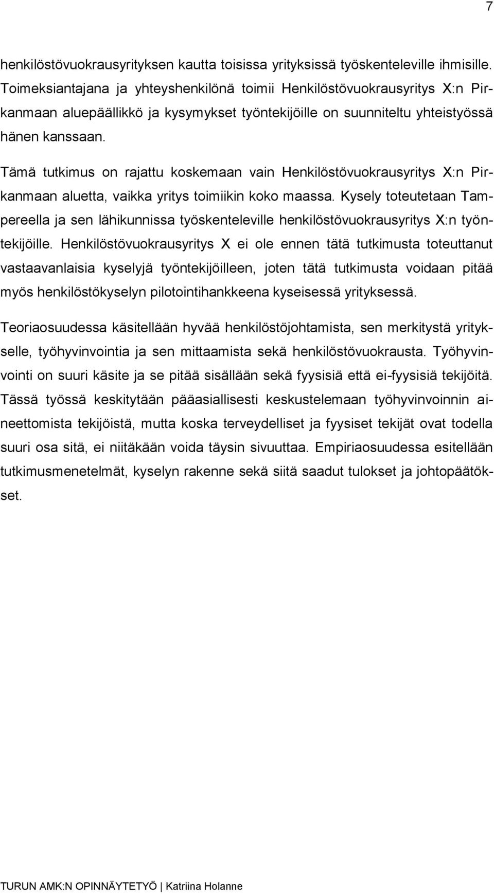 Tämä tutkimus on rajattu koskemaan vain Henkilöstövuokrausyritys X:n Pirkanmaan aluetta, vaikka yritys toimiikin koko maassa.