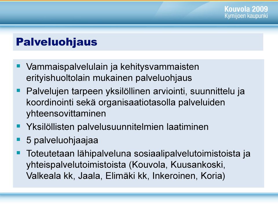 yhteensovittaminen Yksilöllisten palvelusuunnitelmien laatiminen 5 palveluohjaajaa Toteutetaan lähipalveluna