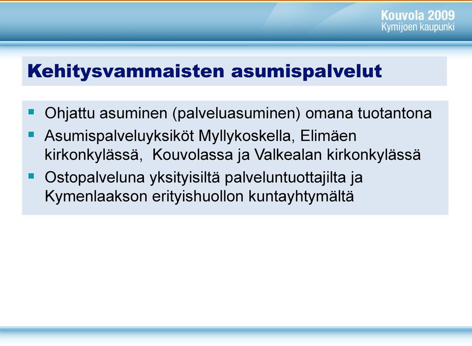 kirkonkylässä, Kouvolassa ja Valkealan kirkonkylässä Ostopalveluna