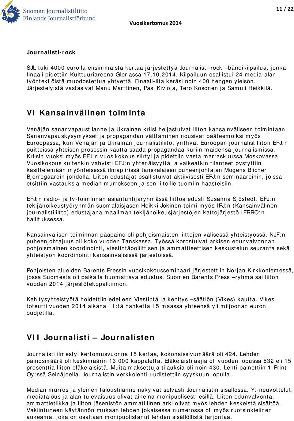 Järjestelyistä vastasivat Manu Marttinen, Pasi Kivioja, Tero Kosonen ja Samuli Heikkilä.