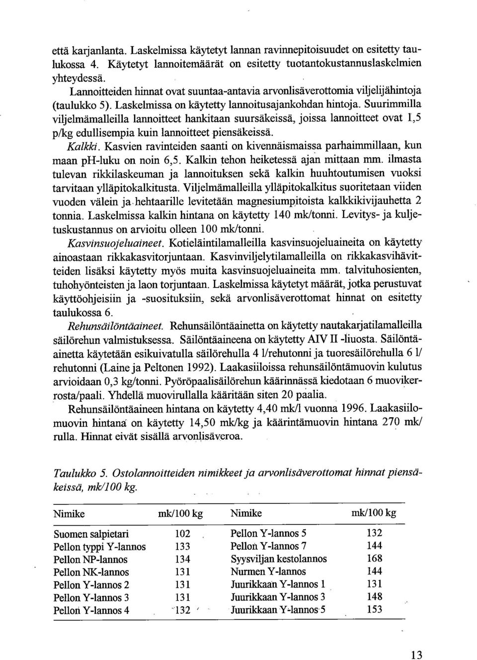 Suurimmilla viljelmämalleilla lannoitteet hankitaan suursäkeissä, joissa lannoitteet ovat 1,5 p/kg edullisempia kuin lannoitteet pisäkeissä. Kalkki.