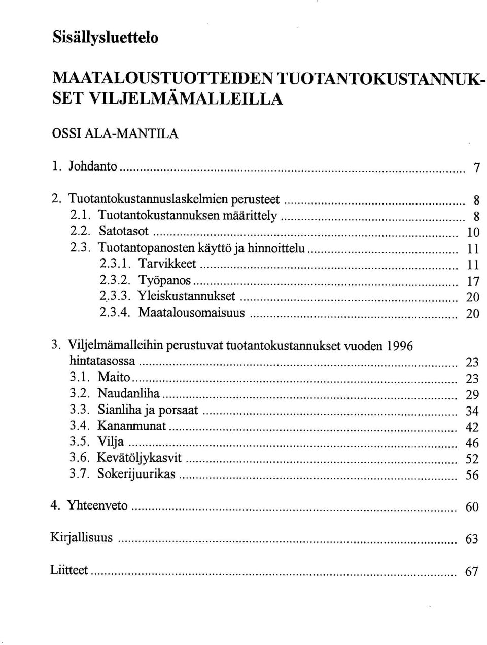 3.4. Maatalousomaisuus 2 Viljelmämalleihin perustuvat tuotantokustannukset vuod 1996 hintatasossa 23 3.1. Maito 23 3.2. audanliha 29 3.3. Sianliha ja porsaat 34 3.