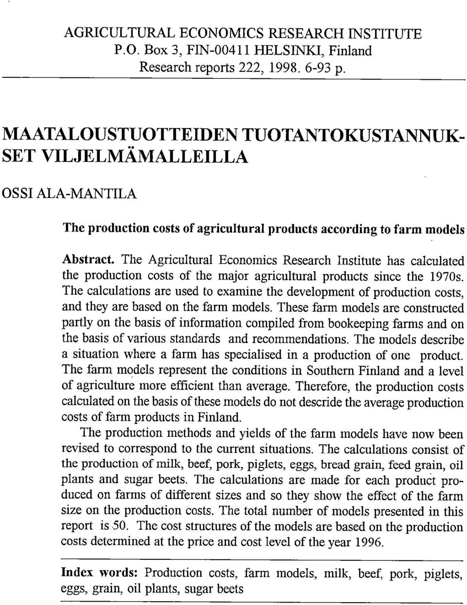 The Agricultural Economics Research Institute has calculated the production costs of the major agricultural products since the 197s.