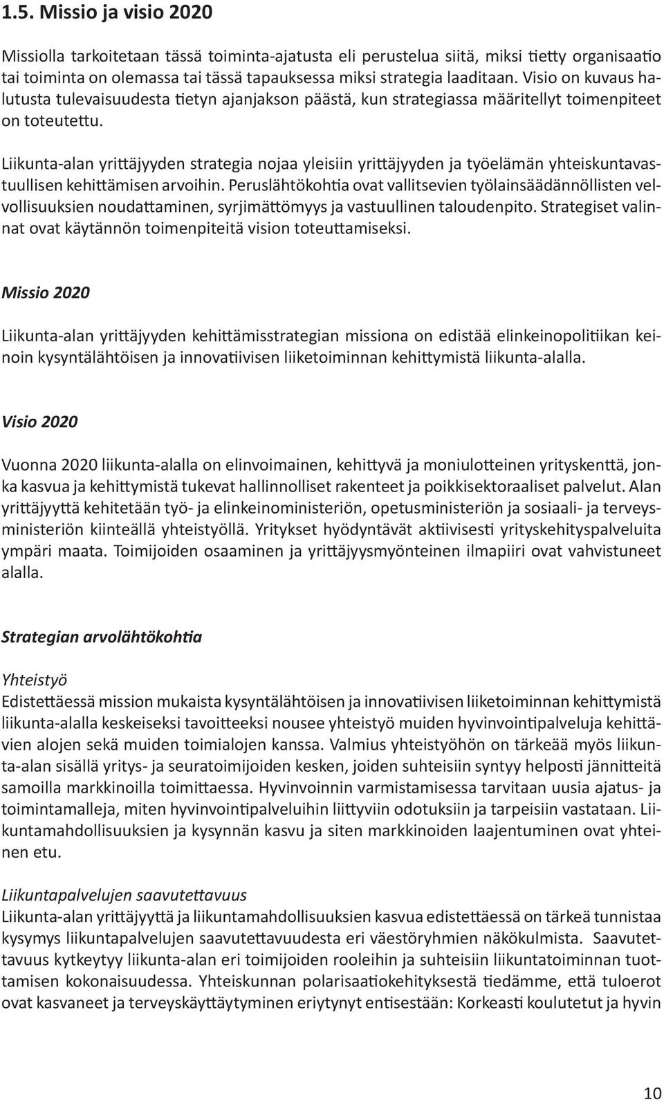 Liikunta-alan yrittäjyyden strategia nojaa yleisiin yrittäjyyden ja työelämän yhteiskuntavastuullisen kehittämisen arvoihin.