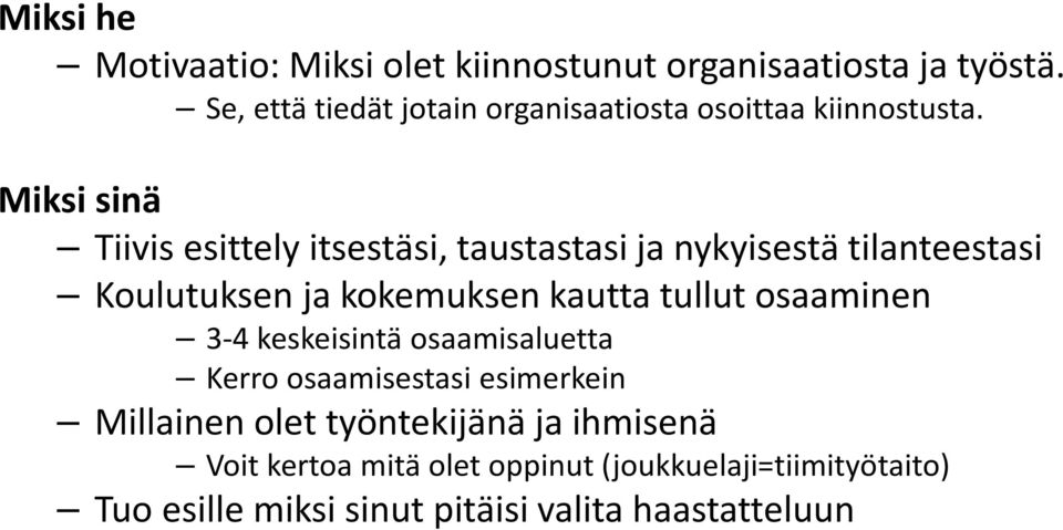 Miksi sinä Tiivis esittely itsestäsi, taustastasi ja nykyisestä tilanteestasi Koulutuksen ja kokemuksen kautta tullut