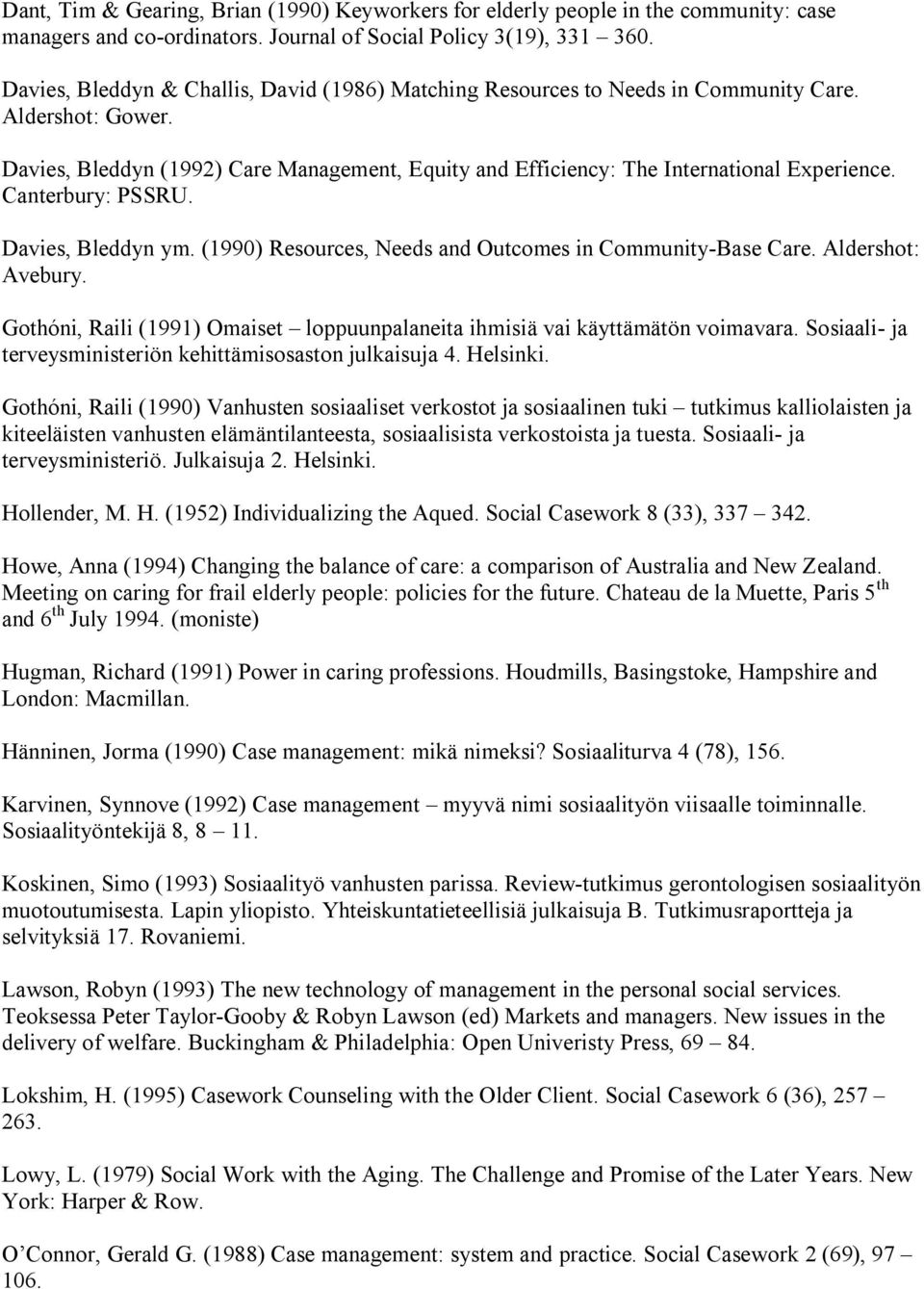 Canterbury: PSSRU. Davies, Bleddyn ym. (1990) Resources, Needs and Outcomes in Community Base Care. Aldershot: Avebury.