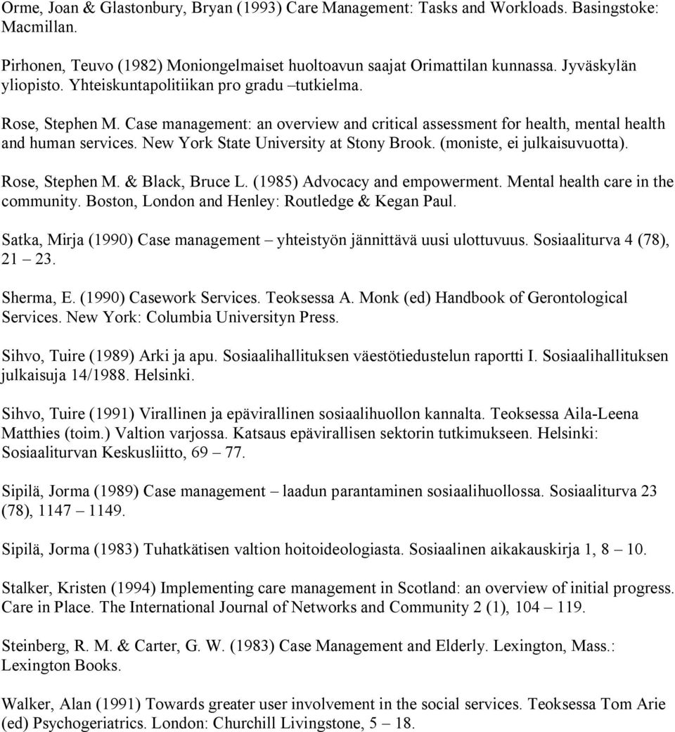 New York State University at Stony Brook. (moniste, ei julkaisuvuotta). Rose, Stephen M. & Black, Bruce L. (1985) Advocacy and empowerment. Mental health care in the community.
