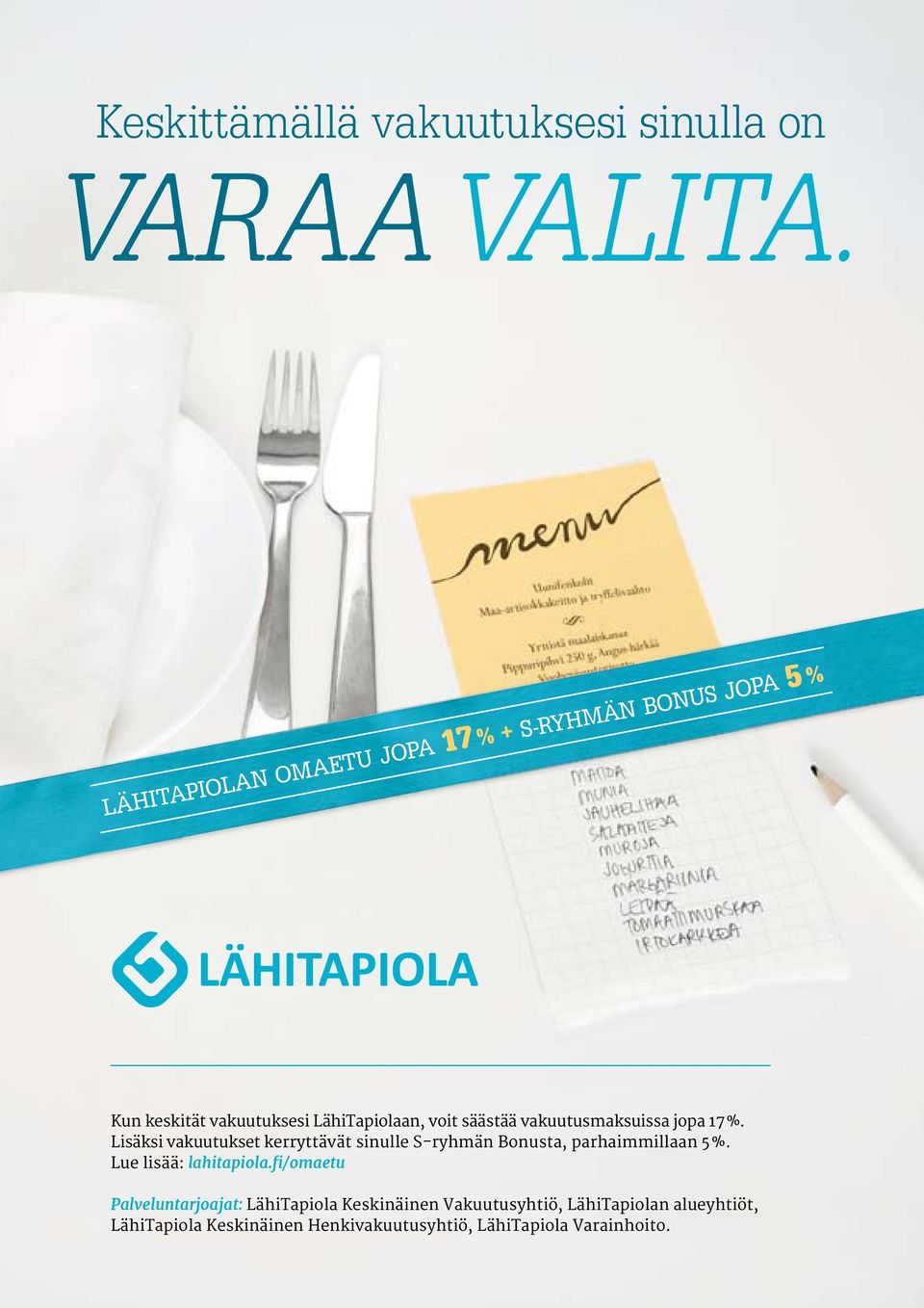 vakuutus maksuissa jopa %. Lisäksi vakuutukset kerryttävät sinulle S-ryhmän Bonusta, parhaimmillaan %.