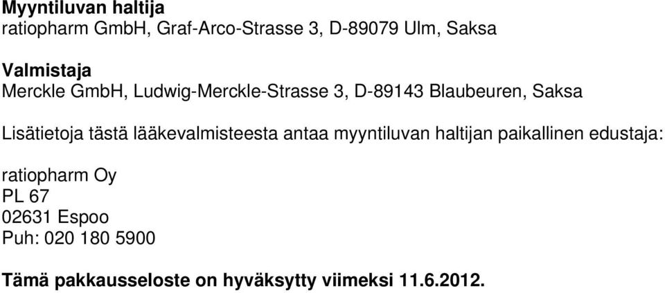 Lisätietoja tästä lääkevalmisteesta antaa myyntiluvan haltijan paikallinen edustaja: