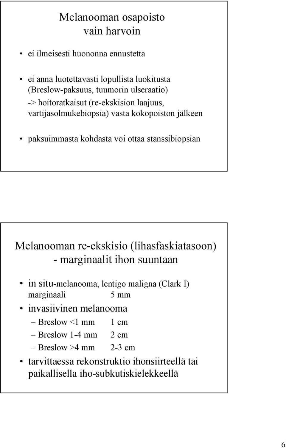stanssibiopsian Melanooman re-ekskisio (lihasfaskiatasoon) - marginaalit ihon suuntaan in situ-melanooma, lentigo maligna (Clark I) marginaali 5 mm