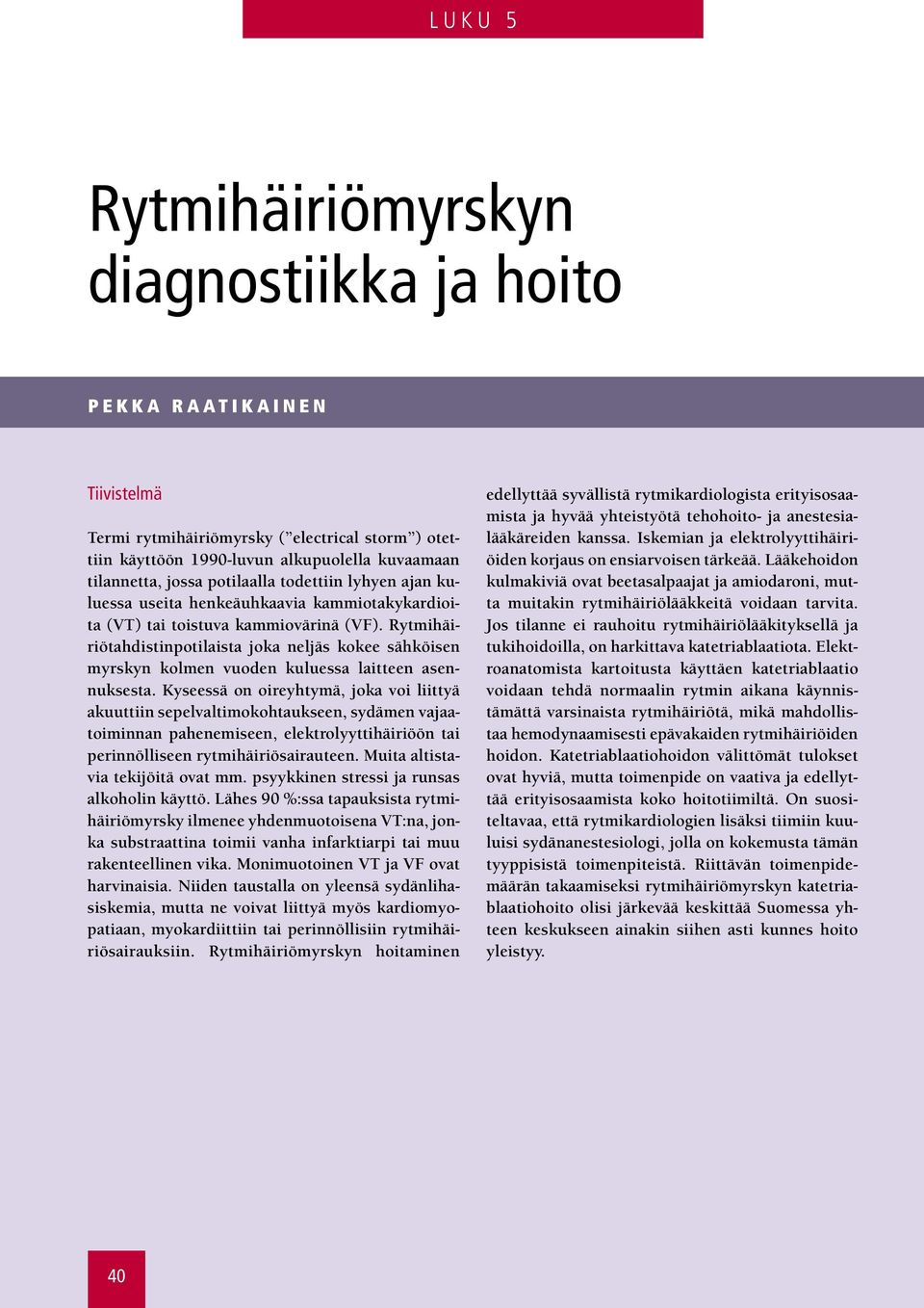 Rytmihäiriötahdistinpotilaista joka neljäs kokee sähköisen myrskyn kolmen vuoden kuluessa laitteen asennuksesta.