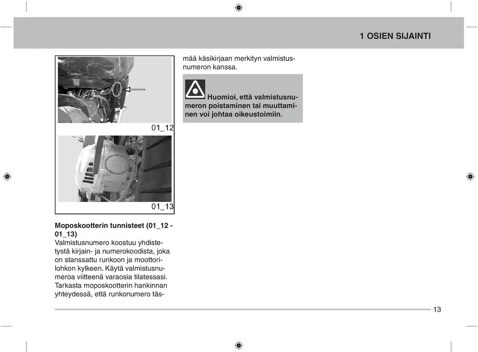 Moposkootterin tunnisteet (01_12-01_13) Valmistusnumero koostuu yhdistetystä kirjain- ja numerokoodista,