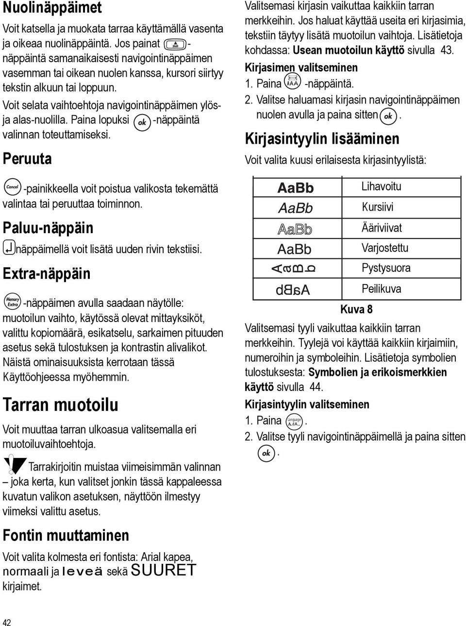 Voit selata vaihtoehtoja navigointinäppäimen ylösja alas-nuolilla. Paina lopuksi -näppäintä valinnan toteuttamiseksi.