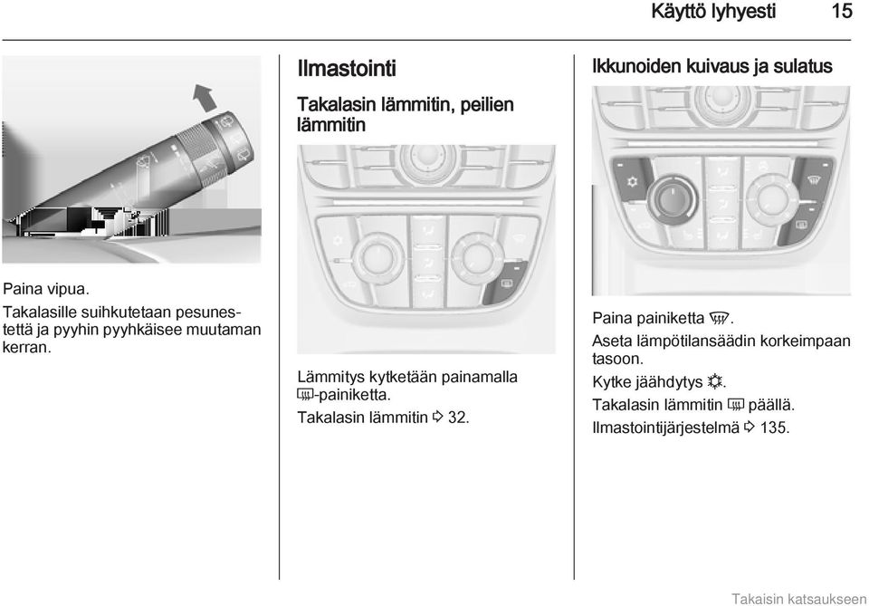 Lämmitys kytketään painamalla Ü painiketta. Takalasin lämmitin 3 32. Paina painiketta V.