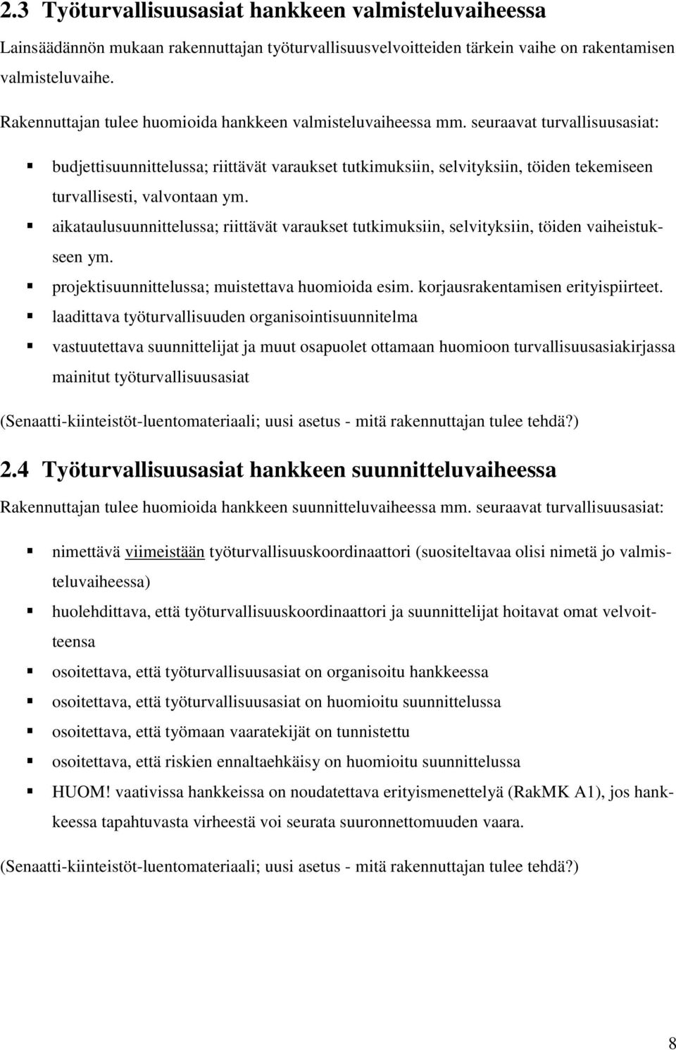 seuraavat turvallisuusasiat: budjettisuunnittelussa; riittävät varaukset tutkimuksiin, selvityksiin, töiden tekemiseen turvallisesti, valvontaan ym.