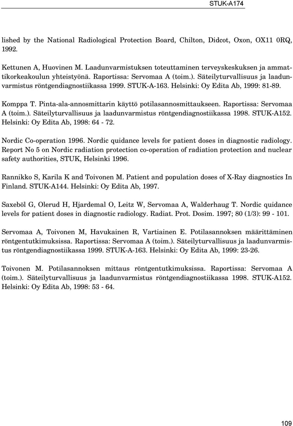 Helsinki: Oy Edita Ab, 1999: 81-89. Komppa T. Pinta-ala-annosmittarin käyttö potilasannosmittaukseen. Raportissa: Servomaa A (toim.).