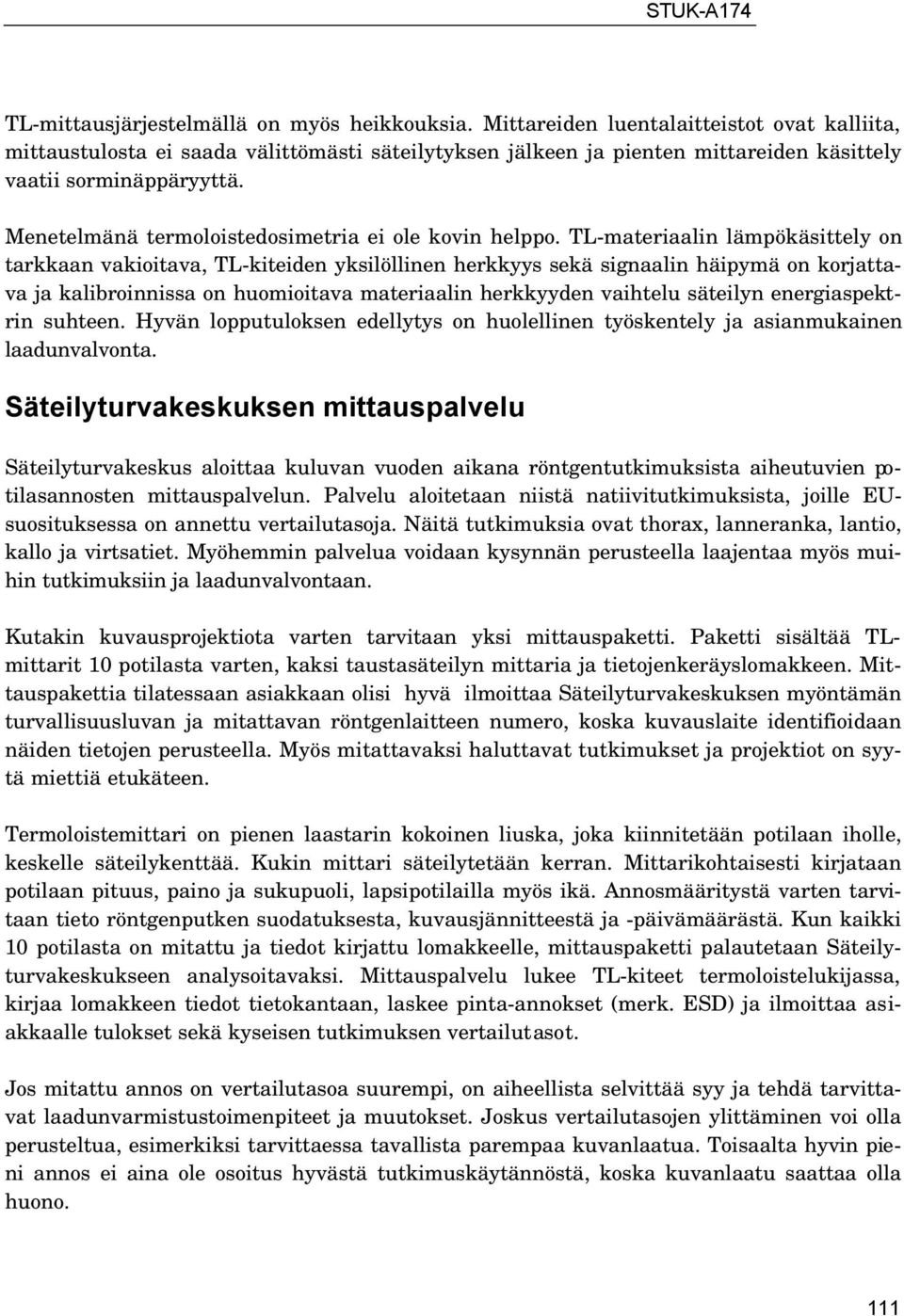 Menetelmänä termoloistedosimetria ei ole kovin helppo.