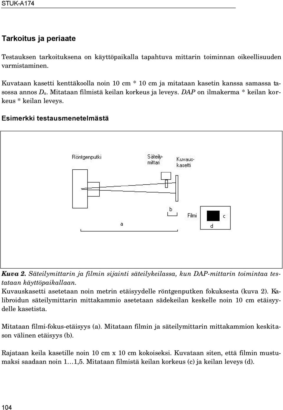 Esimerkki testausmenetelmästä Kuva 2. Säteilymittarin ja filmin sijainti säteilykeilassa, kun DAP-mittarin toimintaa testataan käyttöpaikallaan.