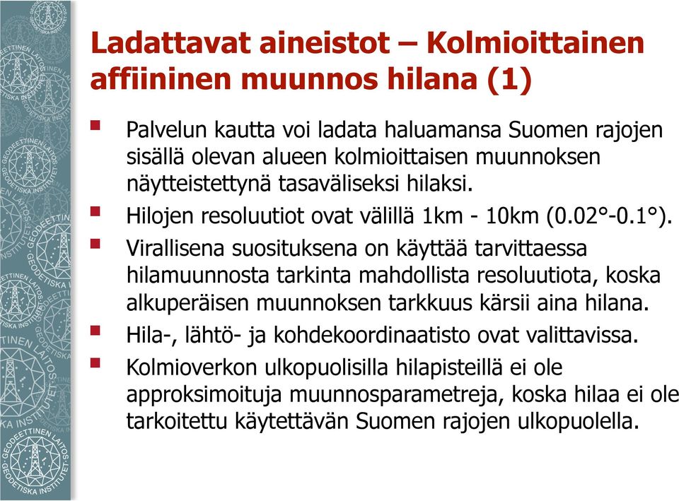 Virallisena suosituksena on käyttää tarvittaessa hilamuunnosta tarkinta mahdollista resoluutiota, koska alkuperäisen muunnoksen tarkkuus kärsii aina hilana.