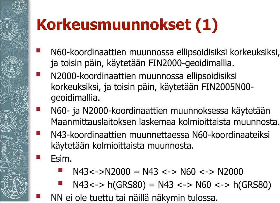 N60- ja N2000-koordinaattien muunnoksessa käytetään Maanmittauslaitoksen laskemaa kolmioittaista muunnosta.