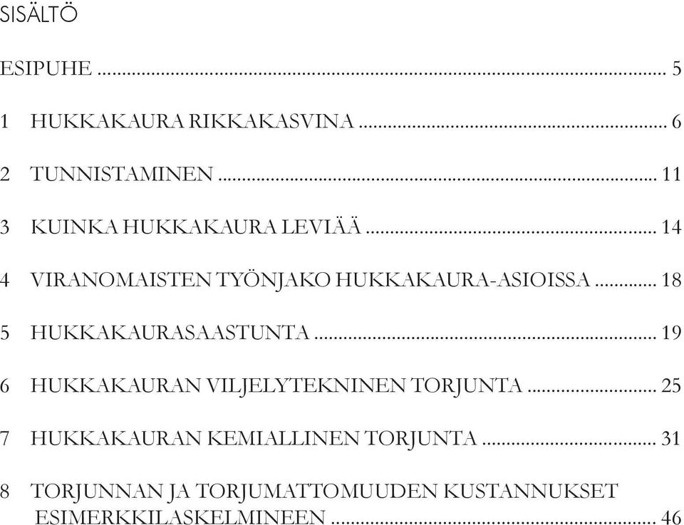 .. 18 5xxHUKKAKAURASAASTUNTA... 19 6xxHUKKAKAURAN VILJELYTEKNINEN TORJUNTA.