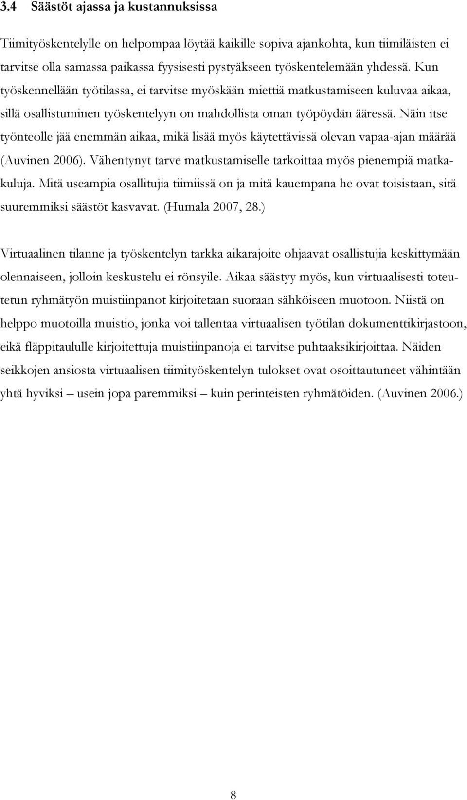 Näin itse työnteolle jää enemmän aikaa, mikä lisää myös käytettävissä olevan vapaa-ajan määrää (Auvinen 2006). Vähentynyt tarve matkustamiselle tarkoittaa myös pienempiä matkakuluja.