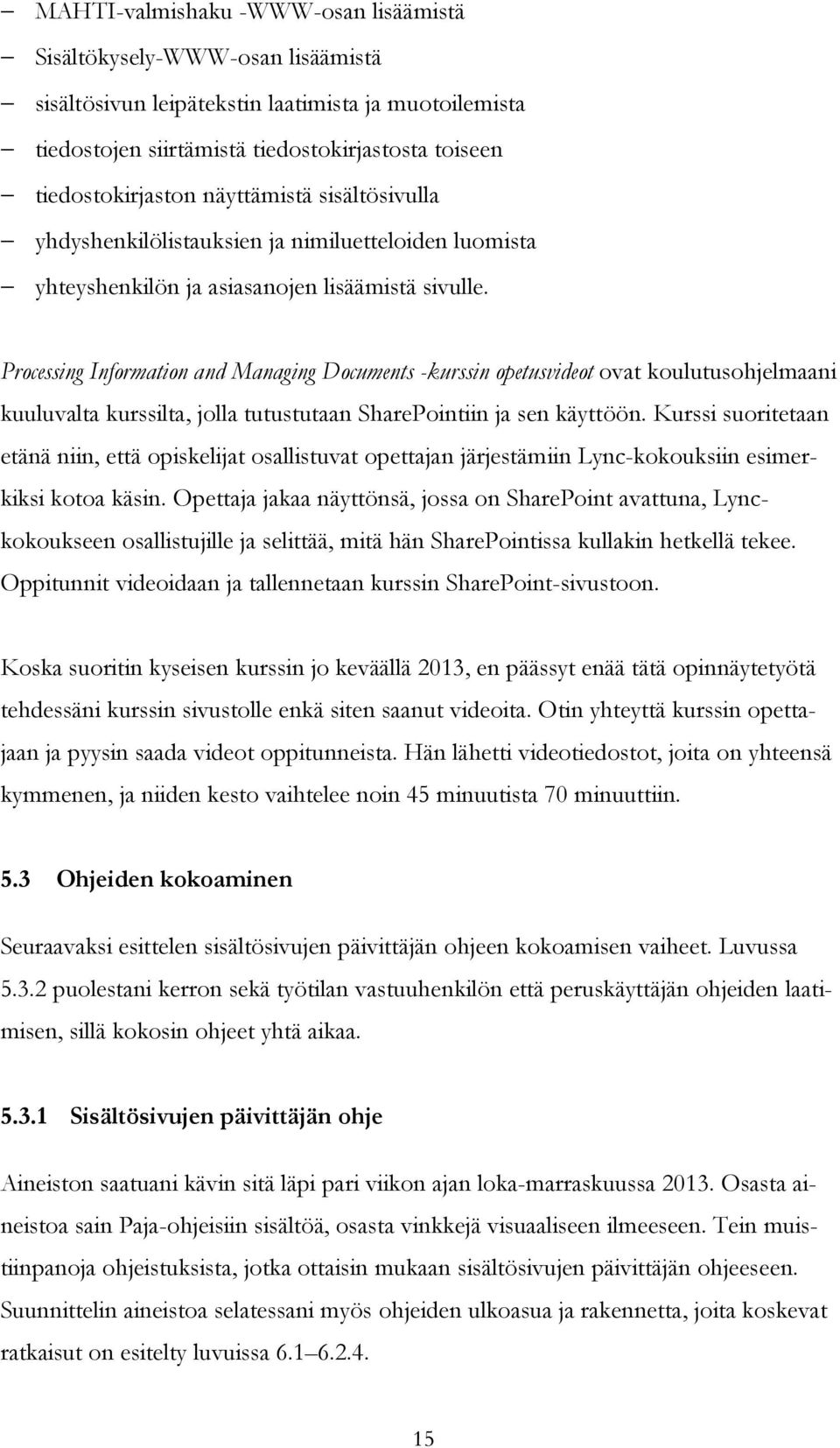 Processing Information and Managing Documents -kurssin opetusvideot ovat koulutusohjelmaani kuuluvalta kurssilta, jolla tutustutaan SharePointiin ja sen käyttöön.