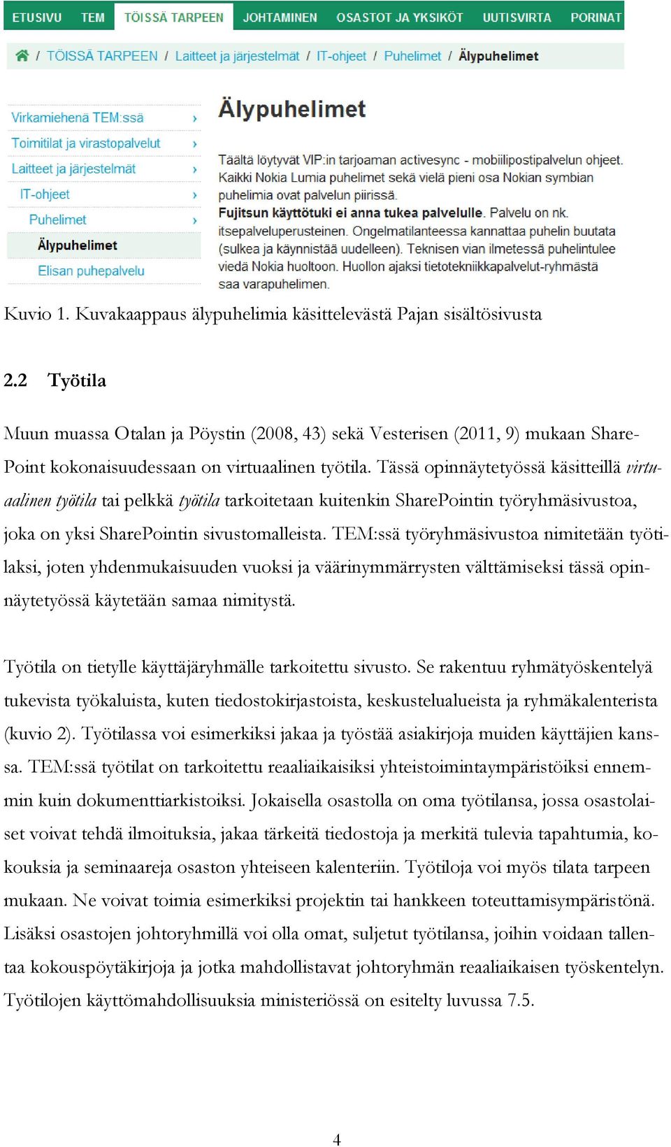 Tässä opinnäytetyössä käsitteillä virtuaalinen työtila tai pelkkä työtila tarkoitetaan kuitenkin SharePointin työryhmäsivustoa, joka on yksi SharePointin sivustomalleista.