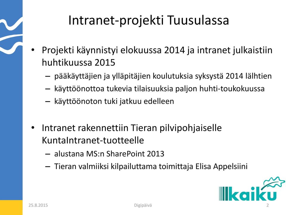 huhti-toukokuussa käyttöönoton tuki jatkuu edelleen Intranet rakennettiin Tieran pilvipohjaiselle