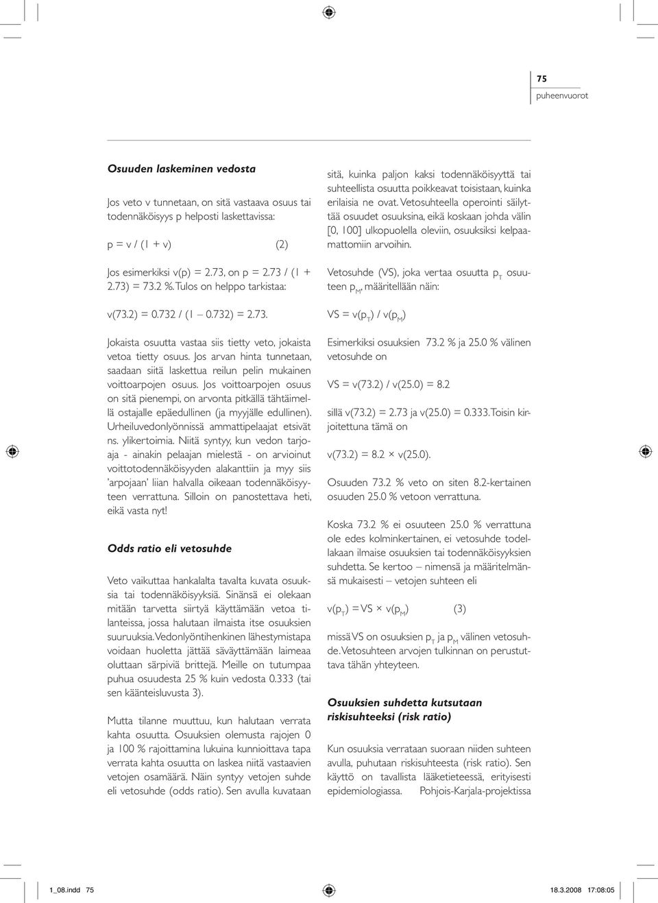 Jos arvan hinta tunnetaan, saadaan siitä laskettua reilun pelin mukainen voittoarpojen osuus.