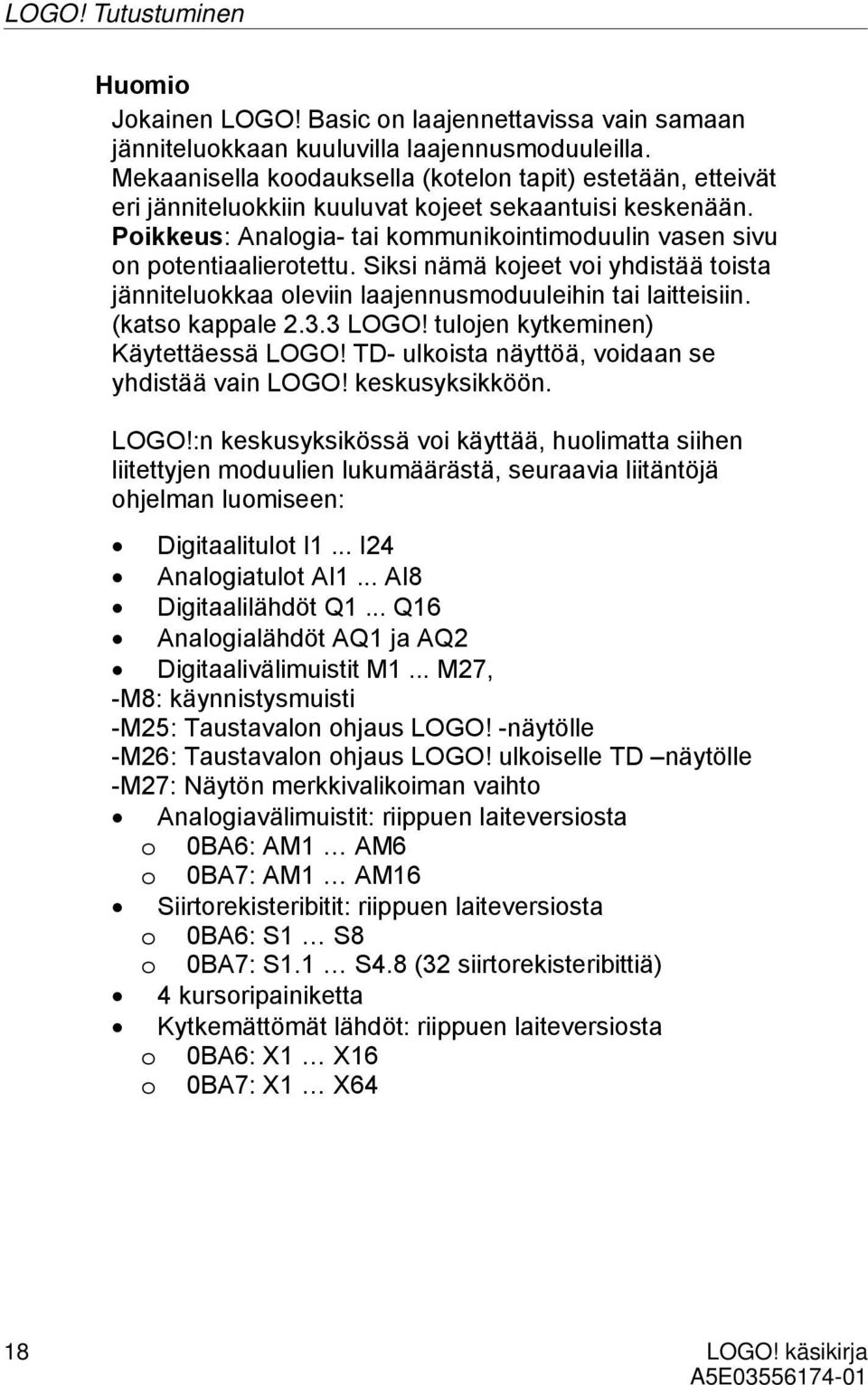 Siksi nämä kojeet voi yhdistää toista jänniteluokkaa oleviin laajennusmoduuleihin tai laitteisiin. (katso kappale 2.3.3 LOGO! tulojen kytkeminen) Käytettäessä LOGO!