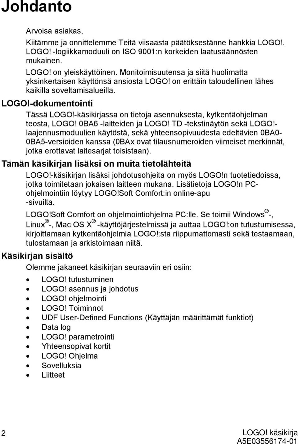 -käsikirjassa on tietoja asennuksesta, kytkentäohjelman teosta, LOGO! 0BA6 -laitteiden ja LOGO! TD -tekstinäytön sekä LOGO!