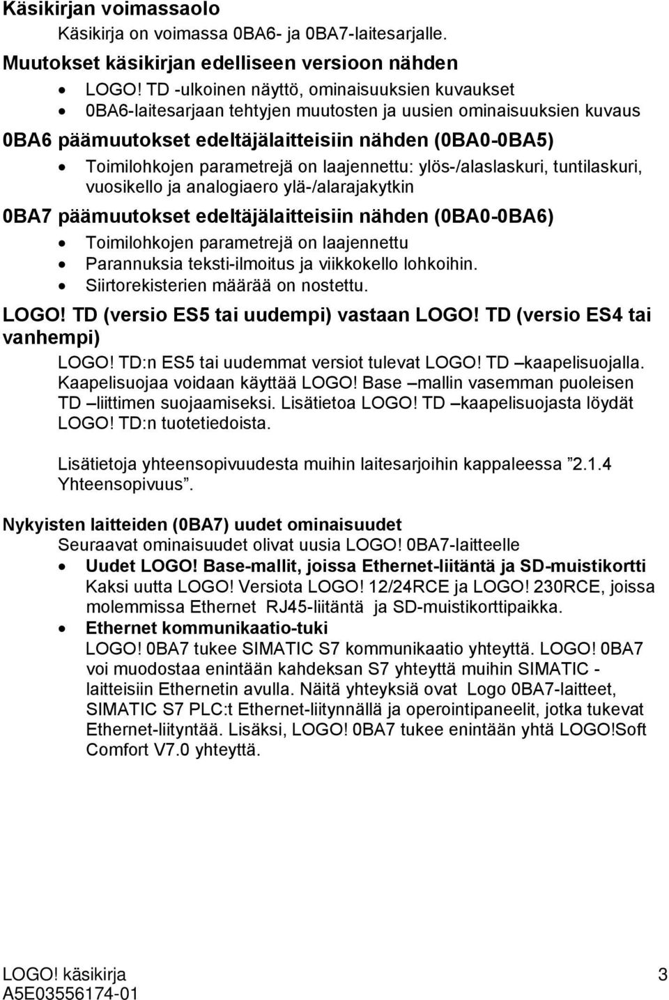 on laajennettu: ylös-/alaslaskuri, tuntilaskuri, vuosikello ja analogiaero ylä-/alarajakytkin 0BA7 päämuutokset edeltäjälaitteisiin nähden (0BA0-0BA6) Toimilohkojen parametrejä on laajennettu