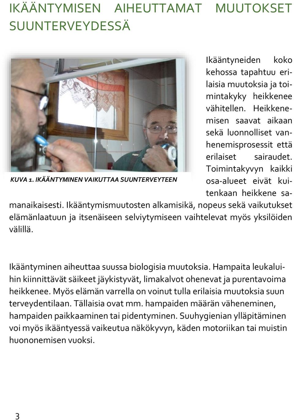 IKÄÄNTYMINEN VAIKUTTAA SUUNTERVEYTEEN osa-alueet eivät kuitenkaan heikkene samanaikaisesti.
