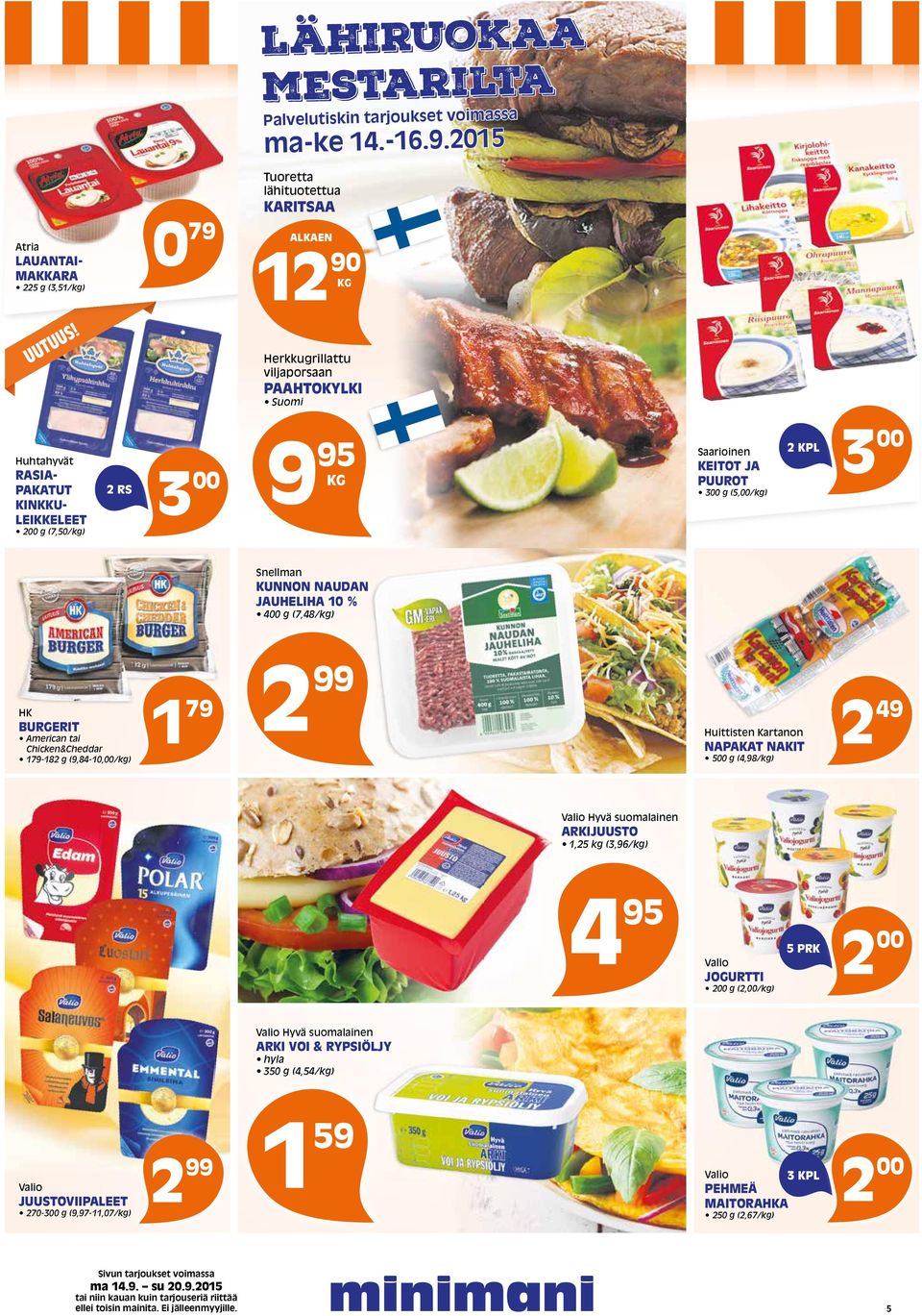 (7,50/kg) 2 RS 3 9 95 KG Saarioinen KEITOT JA PUUROT 3 g (5,/kg) 2 KPL 3 Snellman KUNNON NAUDAN JAUHELIHA 10 % 4 g (7,48/kg) HK BURGERIT American tai Chicken&Cheddar 179-182 g (9,84-10,/kg) 1 79